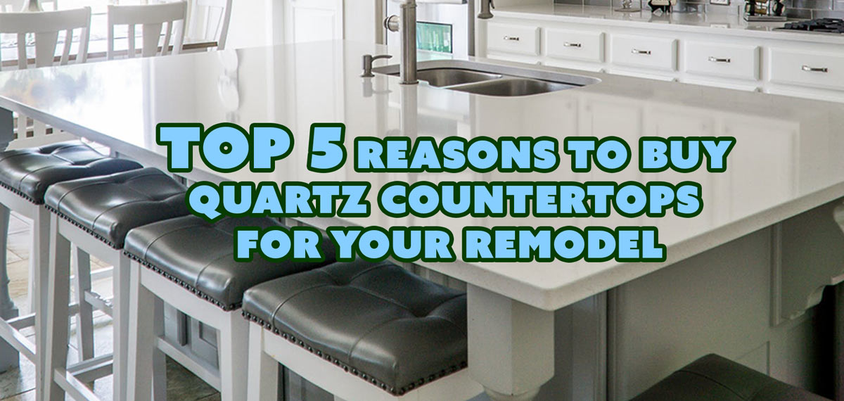 Top 5 Reasons to Buy Quartz Countertops for Your Remodel